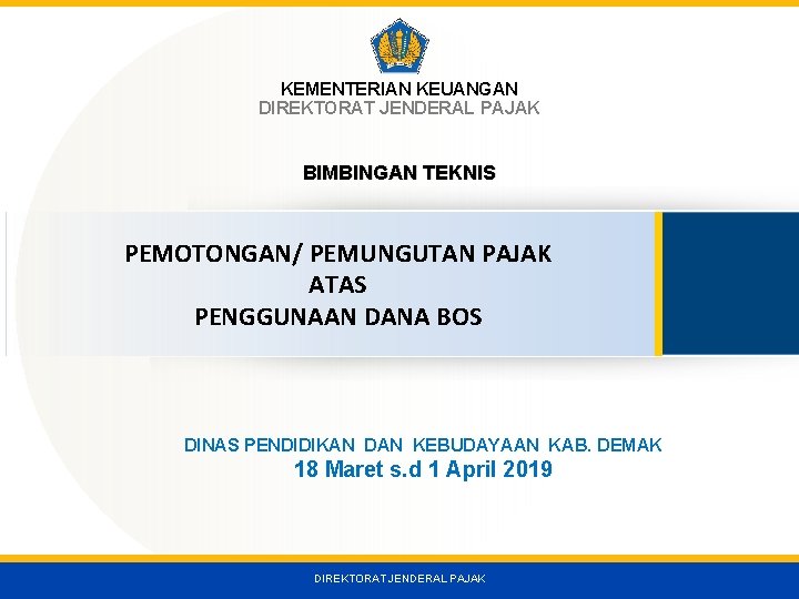 KEMENTERIAN KEUANGAN DIREKTORAT JENDERAL PAJAK BIMBINGAN TEKNIS PEMOTONGAN/ PEMUNGUTAN PAJAK ATAS PENGGUNAAN DANA BOS
