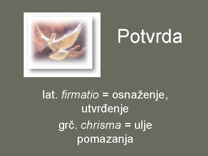 Potvrda lat. firmatio = osnaženje, utvrđenje grč. chrisma = ulje pomazanja 