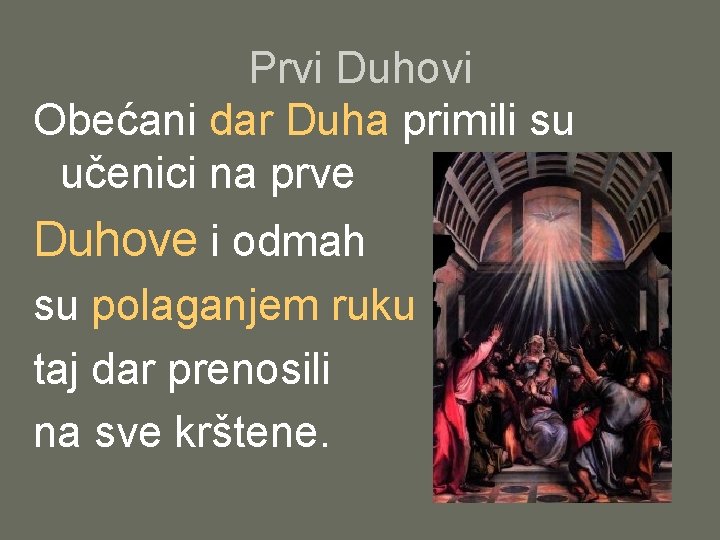 Prvi Duhovi Obećani dar Duha primili su učenici na prve Duhove i odmah su