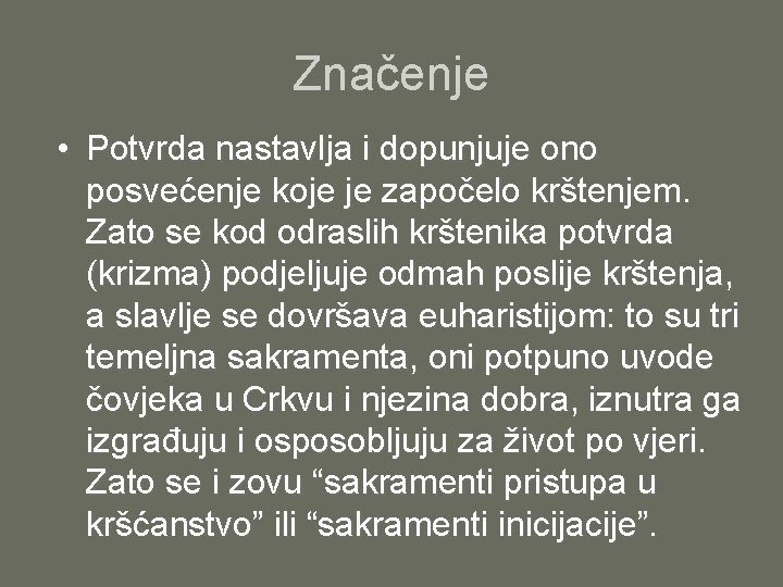 Značenje • Potvrda nastavlja i dopunjuje ono posvećenje koje je započelo krštenjem. Zato se