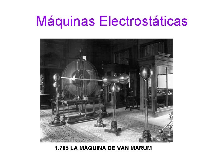 Máquinas Electrostáticas 1. 785 LA MÁQUINA DE VAN MARUM 