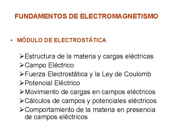 FUNDAMENTOS DE ELECTROMAGNETISMO • MÓDULO DE ELECTROSTÁTICA ØEstructura de la materia y cargas eléctricas