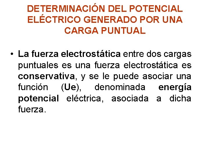 DETERMINACIÓN DEL POTENCIAL ELÉCTRICO GENERADO POR UNA CARGA PUNTUAL • La fuerza electrostática entre