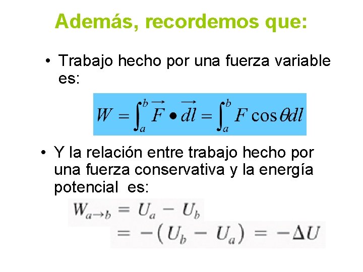 Además, recordemos que: • Trabajo hecho por una fuerza variable es: • Y la