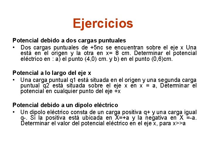 Ejercicios Potencial debido a dos cargas puntuales • Dos cargas puntuales de +5 nc