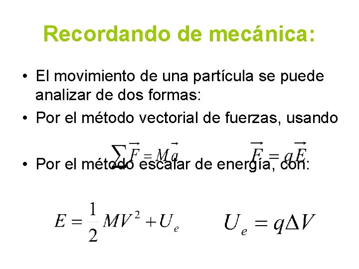 Recordando de mecánica: • El movimiento de una partícula se puede analizar de dos