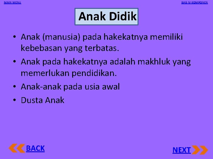 MAIN MENU BAB IV KOMPONEN Anak Didik • Anak (manusia) pada hakekatnya memiliki kebebasan