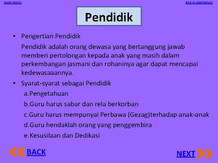 MAIN MENU BAB IV KOMPONEN Pendidik • Pengertian Pendidik adalah orang dewasa yang bertanggung