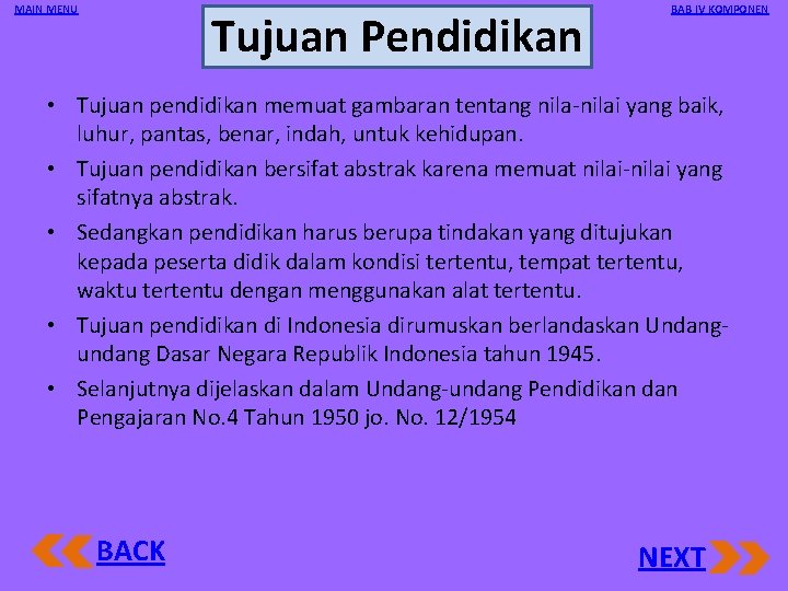 MAIN MENU Tujuan Pendidikan BAB IV KOMPONEN • Tujuan pendidikan memuat gambaran tentang nilai