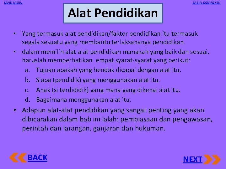 MAIN MENU Alat Pendidikan BAB IV KOMPONEN • Yang termasuk alat pendidikan/faktor pendidikan itu