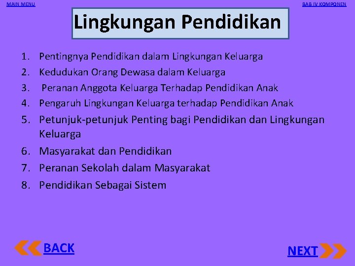 MAIN MENU BAB IV KOMPONEN Lingkungan Pendidikan 1. 2. 3. 4. Pentingnya Pendidikan dalam