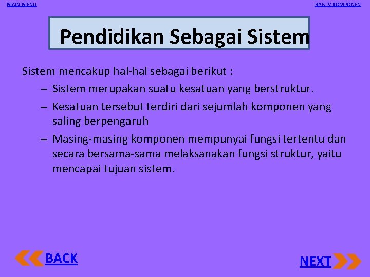 MAIN MENU BAB IV KOMPONEN Pendidikan Sebagai Sistem mencakup hal sebagai berikut : –