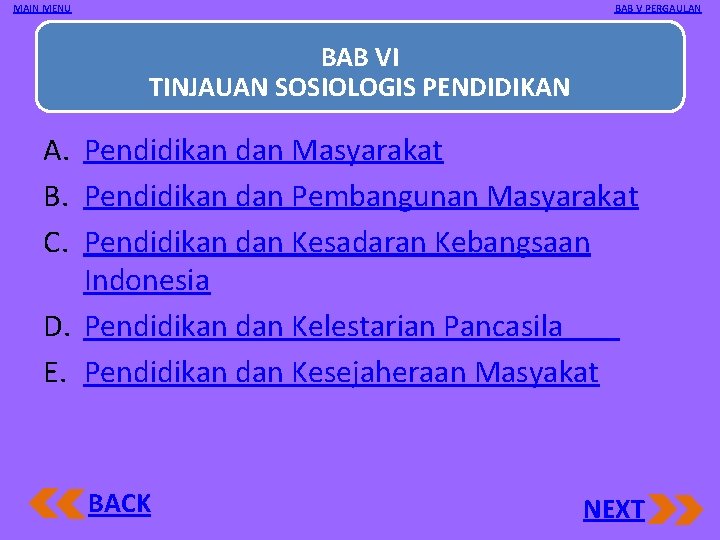 MAIN MENU BAB V PERGAULAN BAB VI TINJAUAN SOSIOLOGIS PENDIDIKAN A. Pendidikan dan Masyarakat