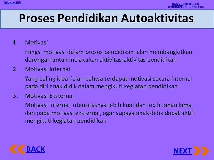 MAIN MENU BAB VII PSIKOLOGIS PENDIDIKANDI INDONESIA Proses Pendidikan Autoaktivitas 1. 2. 3. Motivasi