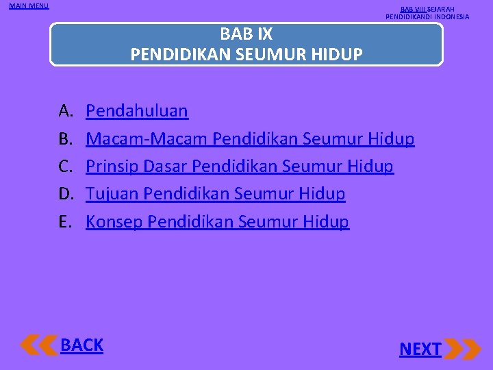 MAIN MENU BAB VIII SEJARAH PENDIDIKANDI INDONESIA BAB IX PENDIDIKAN SEUMUR HIDUP A. B.