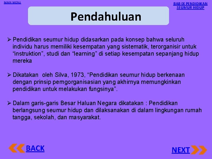 MAIN MENU Pendahuluan BAB IX PENDIDIKAN SEUMUR HIDUP Ø Pendidikan seumur hidup didasarkan pada