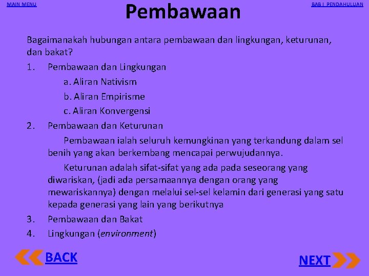 Pembawaan MAIN MENU BAB I PENDAHULUAN Bagaimanakah hubungan antara pembawaan dan lingkungan, keturunan, dan