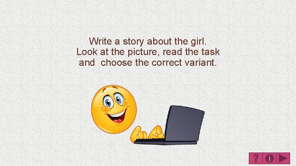 Write a story about the girl. Look at the picture, read the task and