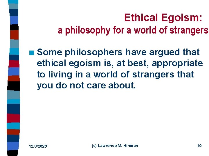 Ethical Egoism: a philosophy for a world of strangers n Some philosophers have argued