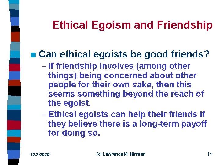 Ethical Egoism and Friendship n Can ethical egoists be good friends? – If friendship