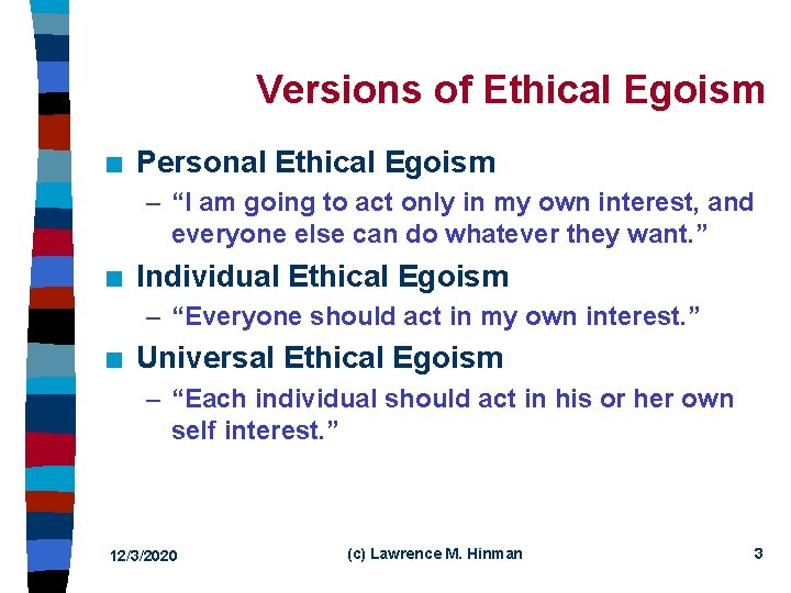 Versions of Ethical Egoism n Personal Ethical Egoism – “I am going to act