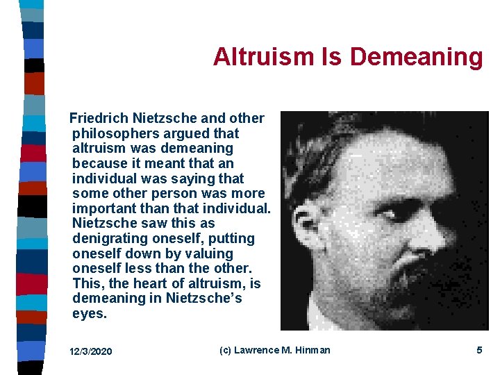 Altruism Is Demeaning Friedrich Nietzsche and other philosophers argued that altruism was demeaning because