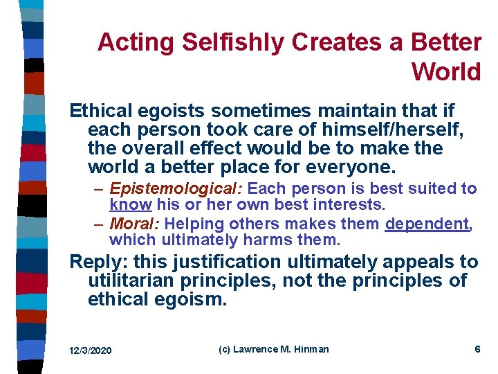 Acting Selfishly Creates a Better World Ethical egoists sometimes maintain that if each person