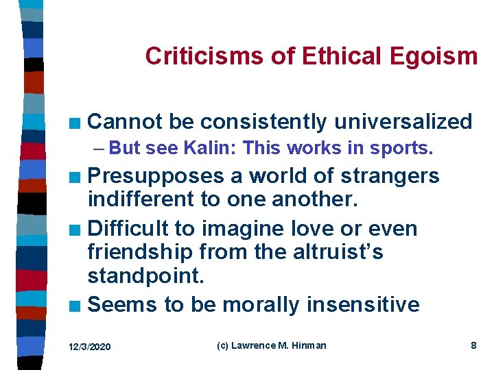 Criticisms of Ethical Egoism n Cannot be consistently universalized – But see Kalin: This