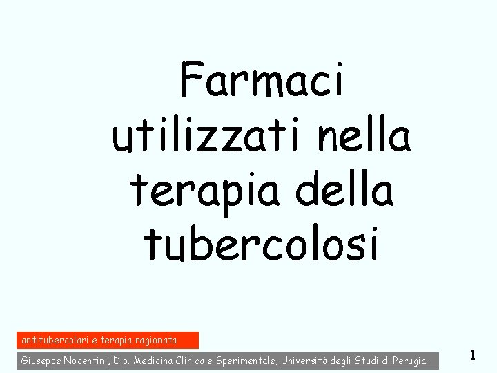 Farmaci utilizzati nella terapia della tubercolosi antitubercolari e terapia ragionata Giuseppe Nocentini, Dip. Medicina