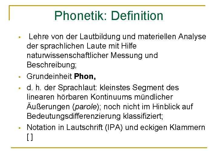 Phonetik: Definition § § Lehre von der Lautbildung und materiellen Analyse der sprachlichen Laute
