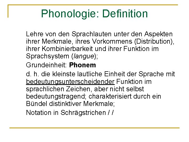 Phonologie: Definition Lehre von den Sprachlauten unter den Aspekten ihrer Merkmale, ihres Vorkommens (Distribution),