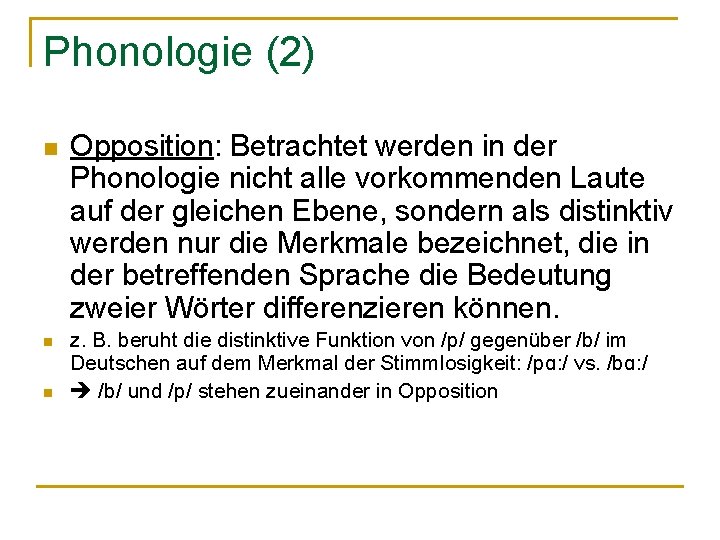 Phonologie (2) n n n Opposition: Betrachtet werden in der Phonologie nicht alle vorkommenden