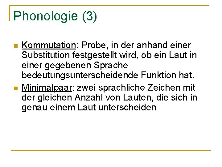 Phonologie (3) n n Kommutation: Probe, in der anhand einer Substitution festgestellt wird, ob