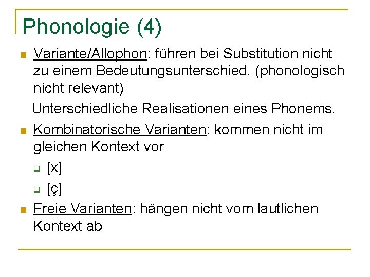 Phonologie (4) n n n Variante/Allophon: führen bei Substitution nicht zu einem Bedeutungsunterschied. (phonologisch