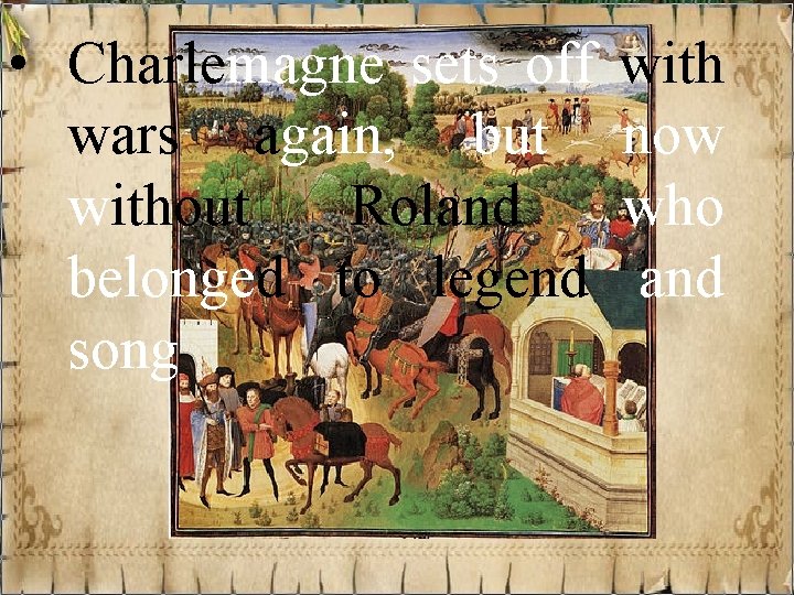  • Charlemagne sets off wars again, but without Roland belonged to legend song