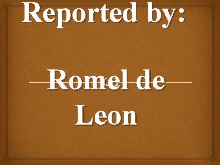 Reported by: de Romel Leon 