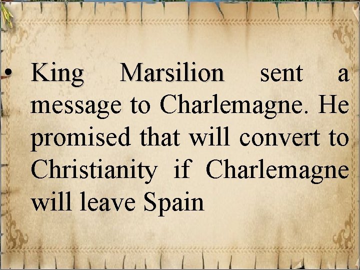  • King Marsilion sent a message to Charlemagne. He promised that will convert