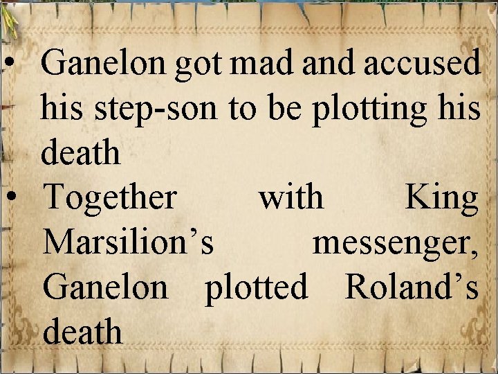 • Ganelon got mad and accused be plotting his step-son to death •