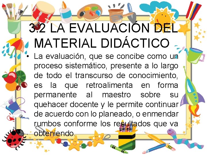 3. 2 LA EVALUACIÓN DEL MATERIAL DIDÁCTICO • La evaluación, que se concibe como