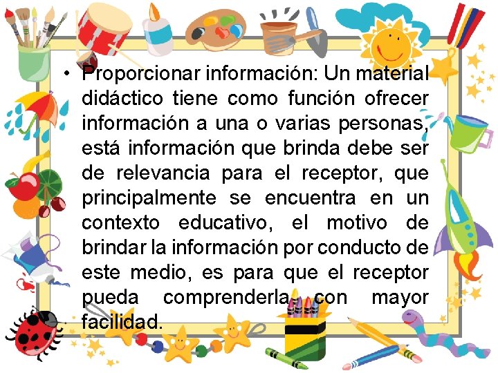  • Proporcionar información: Un material didáctico tiene como función ofrecer información a una