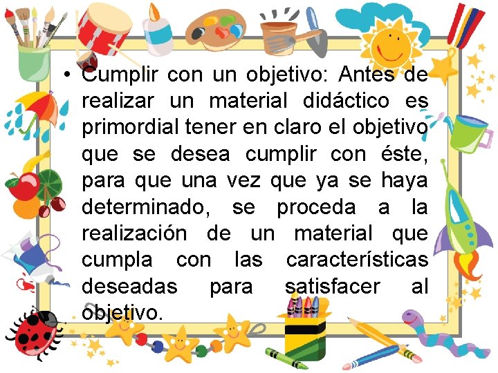  • Cumplir con un objetivo: Antes de realizar un material didáctico es primordial
