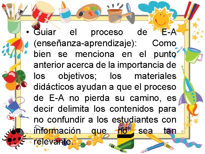  • Guiar el proceso de E-A (enseñanza-aprendizaje): Como bien se menciona en el