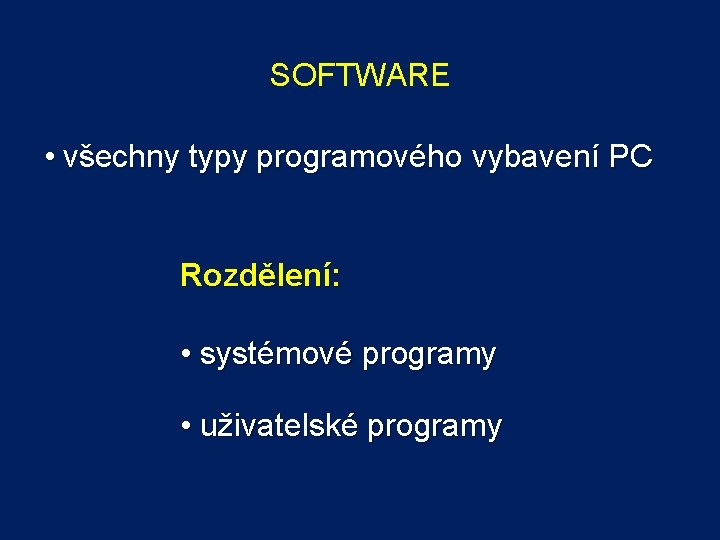 SOFTWARE • všechny typy programového vybavení PC Rozdělení: • systémové programy • uživatelské programy