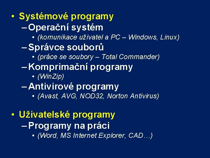  • Systémové programy – Operační systém • (komunikace uživatel a PC – Windows,