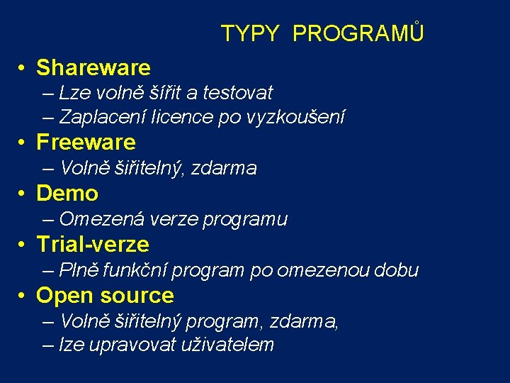 TYPY PROGRAMŮ • Shareware – Lze volně šířit a testovat – Zaplacení licence po