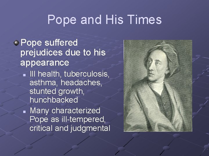 Pope and His Times Pope suffered prejudices due to his appearance n n Ill