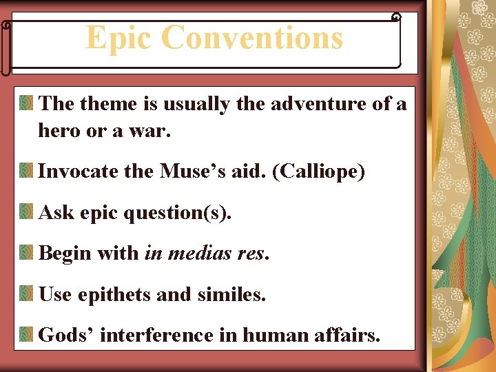 Epic Conventions The theme is usually the adventure of a hero or a war.