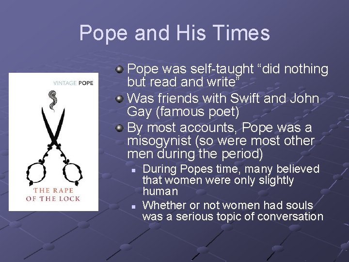 Pope and His Times Pope was self-taught “did nothing but read and write” Was