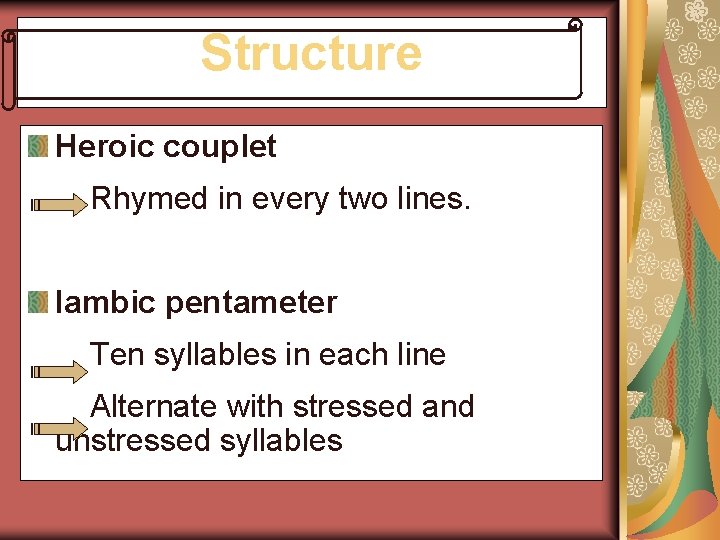 Structure Heroic couplet Rhymed in every two lines. Iambic pentameter Ten syllables in each