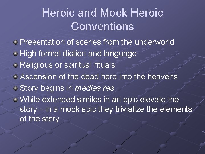 Heroic and Mock Heroic Conventions Presentation of scenes from the underworld High formal diction